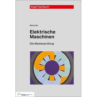 Elektrische Maschinen, Gebundene Ausgabe von Peter Behrends, Vogel Communications Group GmbH & Co. KG, 978-3-8343-3441-1