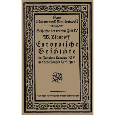 Europäische Geschichte im Zeitalter Ludwigs XIV und des Großen Kurfürsten, Taschenbuch von W. Platzhoff, Vieweg & Teubner, 978-3-663-15438-9