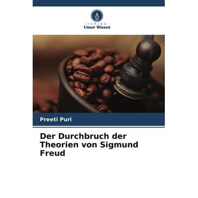 Der Durchbruch der Theorien von Sigmund Freud, Taschenbuch von Preeti Puri, Verlag Unser Wissen, 978-620-9-60851-3