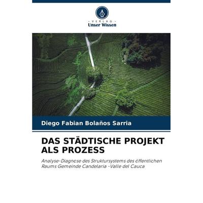 Das Städtische Projekt als Prozess, Taschenbuch von Diego Fabian Bolaños Sarria, Verlag Unser Wissen, 978-620-7-65569-4