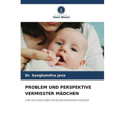 PROBLEM UND PERSPEKTIVE VERMISSTER MÄDCHEN, Taschenbuch von Sanghamitra Jena, Verlag Unser Wissen, 978-620-5-80101-7