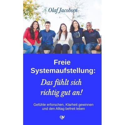 Freie Systemaufstellung: Das fühlt sich richtig gut an!, Taschenbuch von Olaf Jacobsen, Olaf Jacobsen Verlag, 978-3-936116-63-2