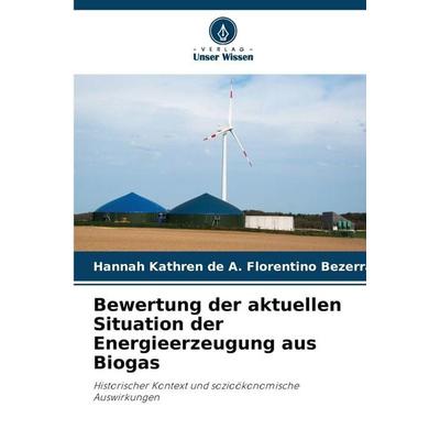Bewertung der aktuellen Situation der Energieerzeugung aus Biogas, Taschenbuch von Hannah Kathren de A. Florentino Bezerra, Verlag Unser Wissen,