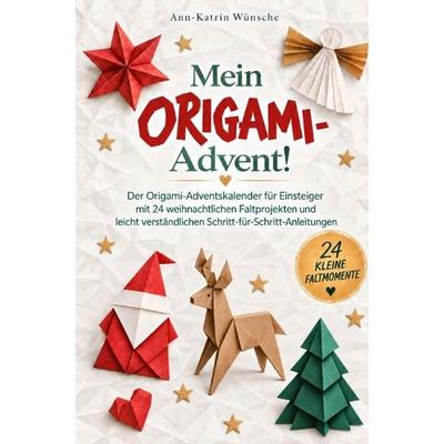 Mein Origami-Advent!, Taschenbuch von Ann-Katrin Wünsche, Ann-Katrin Wünsche, 978-3-913041-72-8