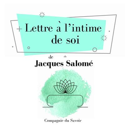 Lettre à lʼintime de soi - Jacques Salome, Audio, 9782821110410