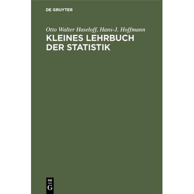 Kleines Lehrbuch der Statistik, Gebundene Ausgabe von Otto Walter Haseloff,Hans-J. Hoffmann, De Gruyter, 978-3-11-113989-0