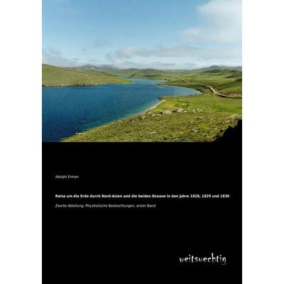 Reise um die Erde durch Nord-Asien und die beiden Oceane in den Jahre 1828, 1829 und 1830, Taschenbuch von Adolph Erman, Weitsuechtig,
