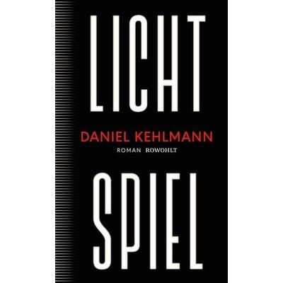 Lichtspiel, Gebundene Ausgabe von Daniel Kehlmann, Rowohlt, 978-3-498-00387-6