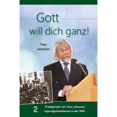 Gott will dich ganz!, Gebundene Ausgabe von Theo Lehmann, Lichtzeichen Verlag, 978-3-86954-586-8