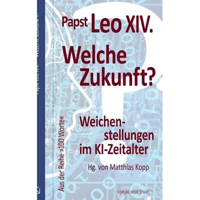 Welche Zukunft?, Gebundene Ausgabe von Leo XIV. (Papst), Neue Stadt, 978-3-7346-1390-6