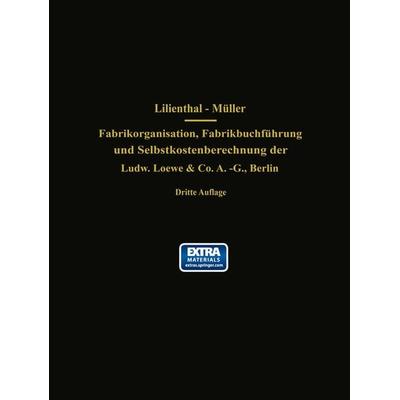 Fabrikorganisation, Fabrikbuchführung und Selbstkostenberechnung der Ludw. Loewe & Co. A.-G., Berlin, Taschenbuch von J. Lilienthal,G.