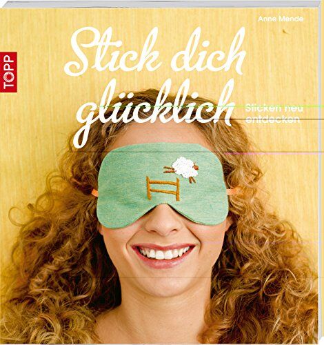 Anne Mende - Stick dich glücklich: Sticken neu entdecken - Preis vom 09.10.2026 07:28:09 h