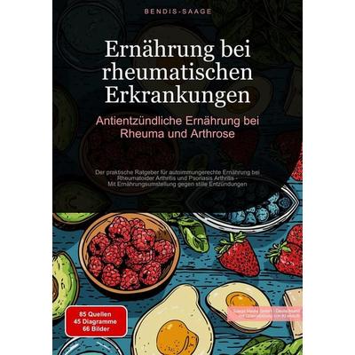 Ernährung bei rheumatischen Erkrankungen: Antientzündliche Ernährung bei Rheuma und Arthrose, Taschenbuch von Bendis A. I. Saage-Deutschland,
