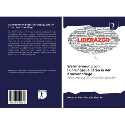 Wahrnehmung von Führungsqualitäten in der Krankenpflege, Taschenbuch von Melanye Roos Garzón Alemán, Verlag Unser Wissen, 978-620-0-90135-4