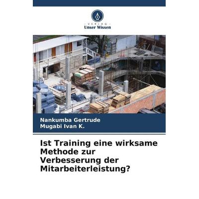 Ist Training eine wirksame Methode zur Verbesserung der Mitarbeiterleistung?, Taschenbuch von Nankumba Gertrude,Mugabi Ivan K., Verlag Unser Wissen,