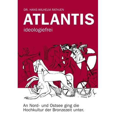 Atlantis ideologiefrei, Gebundene Ausgabe von Hans-Wilhelm Rathjen, Tredition, 978-3-347-35190-5
