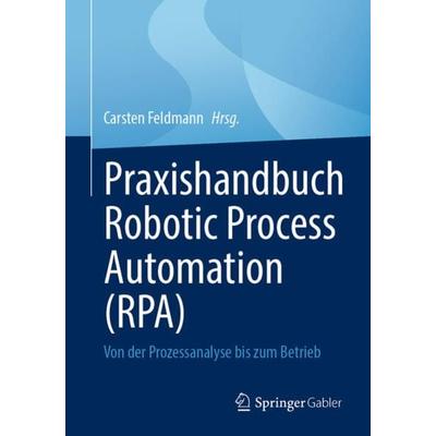 Praxishandbuch Robotic Process Automation (RPA), Taschenbuch von , Springer Fachmedien Wiesbaden GmbH, 978-3-658-38378-7