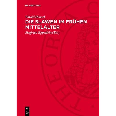 Die Slawen im frühen Mittelalter, Gebundene Ausgabe von Witold Hensel, De Gruyter, 978-3-11-278462-4