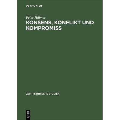 Konsens, Konflikt und Kompromiss, Gebundene Ausgabe von Peter Hübner, De Gruyter, 978-3-05-002683-1