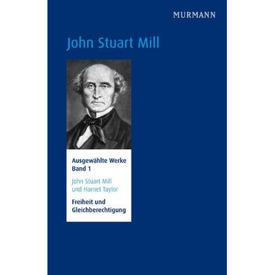 John Stuart Mill und Harriet Taylor, Freiheit und Gleichberechtigung., Gebundene Ausgabe von John Stuart Mill, Murmann Publishers, 978-3-86774-177-4