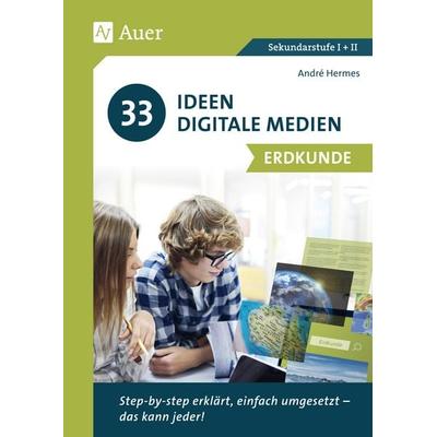 33 Ideen Digitale Medien Erdkunde, Geheftet von André Hermes, Auer Verlag in der AAP Lehrerwelt GmbH, 978-3-403-08307-8