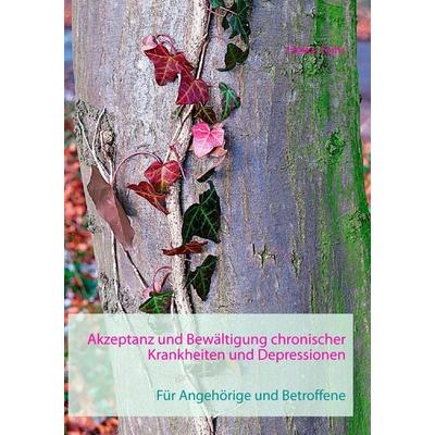 Akzeptanz und Bewältigung chronischer Krankheiten und Depressionen, Taschenbuch von Heike Führ, BoD – Books on Demand, 978-3-7392-4533-1