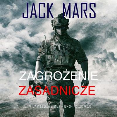 Zagrożenie zasadnicze: Kształtowanie Luke'a Stone'a — Tom 3 (Thriller akcji) - Jack Mars, Audio, 9798341572744