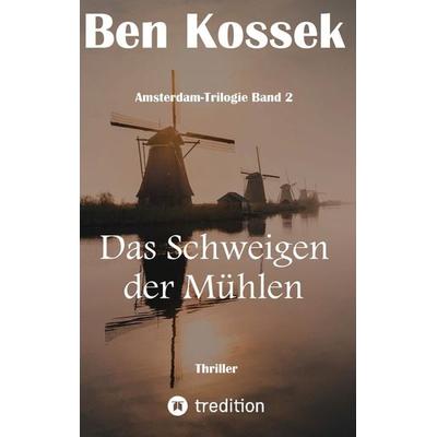Das Schweigen der Mühlen, Taschenbuch von Ben Kossek, Tredition, 978-3-347-02249-2