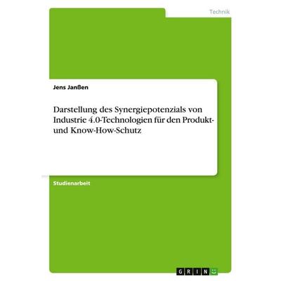 Darstellung des Synergiepotenzials von Industrie 4.0-Technologien für den Produkt- und Know-How-Schutz, Taschenbuch von Jens Janssen, GRIN,