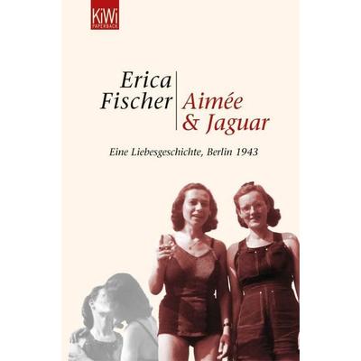 Aimée und Jaguar, Taschenbuch von Erica Fischer, Kiepenheuer & Witsch, 978-3-462-03499-8
