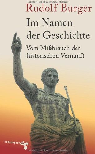 Rudolf Burger - Im Namen der Geschichte: Vom Mißbrauch der historischen Vernunft - Preis vom 17.10.2026 19:25:27 h