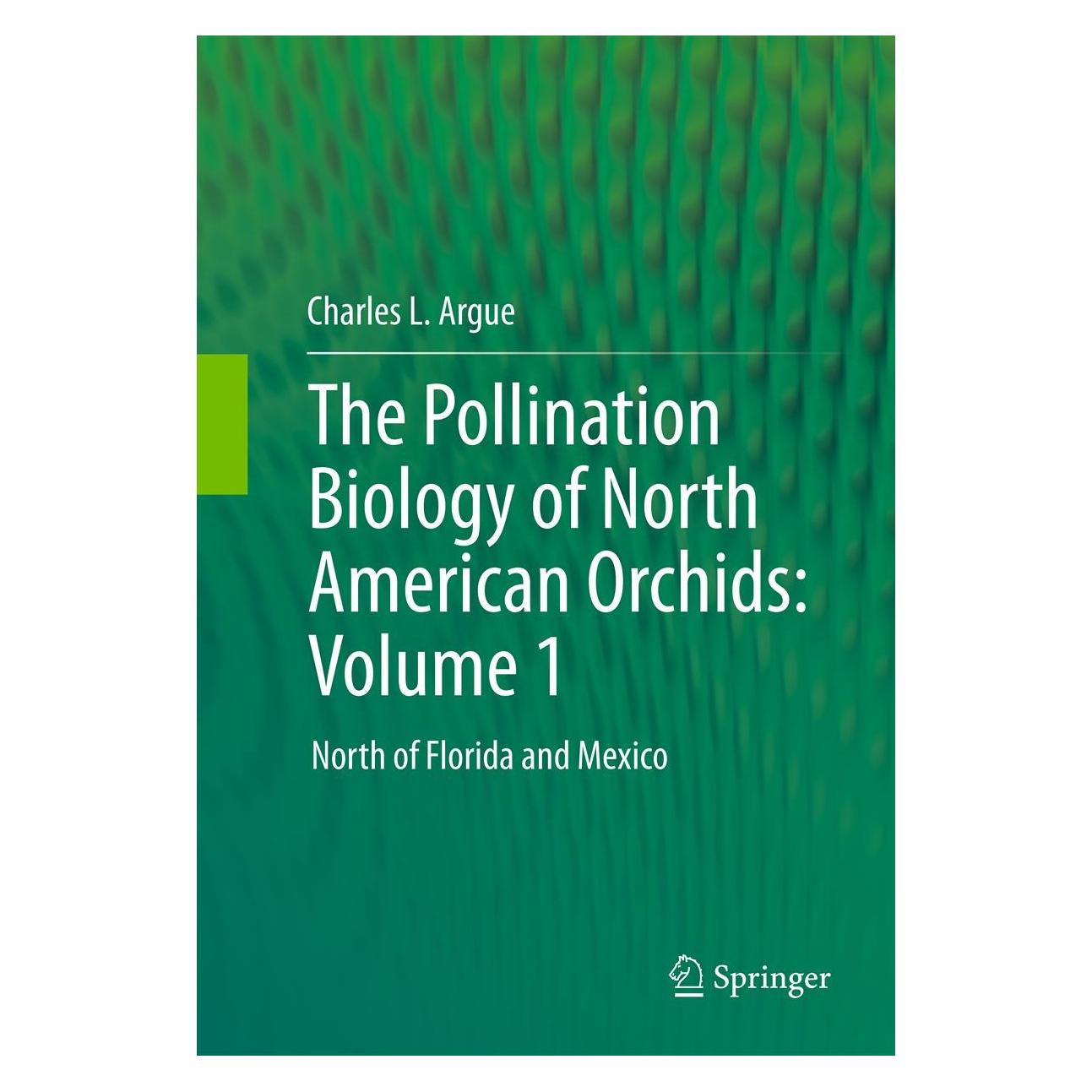 Springer The Pollination Biology of North American Orchids: Volume 1 (Englisch, Hardcover, Charles L. Argue) (9781461405917)