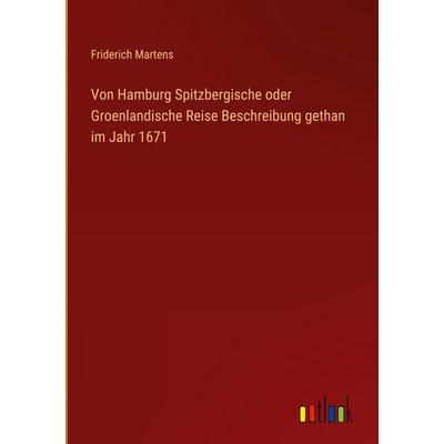 Von Hamburg Spitzbergische oder Groenlandische Reise Beschreibung gethan im Jahr 1671, Gebundene Ausgabe von Friderich Martens, Outlook,