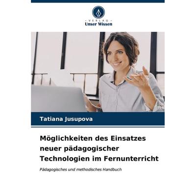 Möglichkeiten des Einsatzes neuer pädagogischer Technologien im Fernunterricht, Taschenbuch von Tatiana Jusupova, Verlag Unser Wissen,