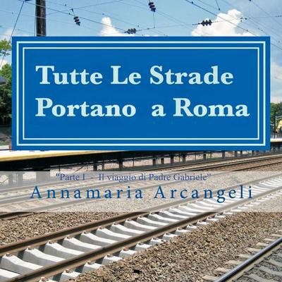 Tutte le strade portano a Roma - Annamaria Arcangeli, Audio, 4061798971558