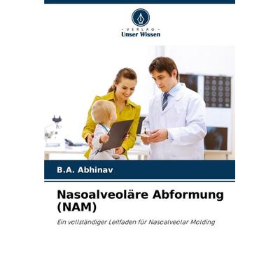 Nasoalveoläre Abformung (NAM), Taschenbuch von B. A. Abhinav, Verlag Unser Wissen, 978-620-7-35509-9
