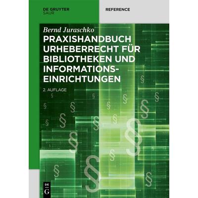 Praxishandbuch Urheberrecht für Bibliotheken und Informationseinrichtungen, Gebundene Ausgabe von Bernd Juraschko, De Gruyter Saur, 978-3-11-070750-2