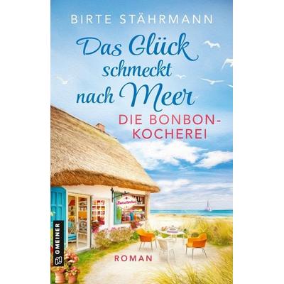 Das Glück schmeckt nach Meer: Die Bonbonkocherei, Taschenbuch von Birte Stährmann, Gmeiner-Verlag, 978-3-8392-8016-4