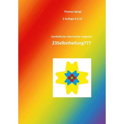 Symbolische alternative magische 23Selbstheilung777, Taschenbuch von Thomas Spiegl,Magier 23ZANAS777 23Liebe777, BoD – Books on Demand,