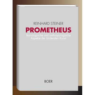 Prometheus, Gebundene Ausgabe von Reinhard Steiner, Boer Verlag, 978-3-924963-42-2