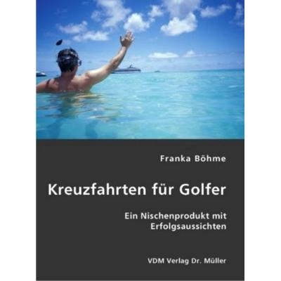 Kreuzfahrten für Golfer, Taschenbuch von Franka Böhme, VDM, 978-3-8364-1049-6