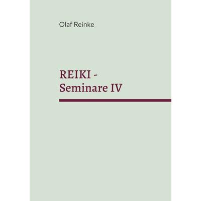 REIKI - Seminare IV, Taschenbuch von Olaf Reinke, BoD – Books on Demand, 978-3-7693-0749-8