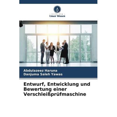 Entwurf, Entwicklung und Bewertung einer Verschleißprüfmaschine, Taschenbuch von Abdulazeez Haruna,Danjuma Saleh Yawas, Verlag Unser Wissen,
