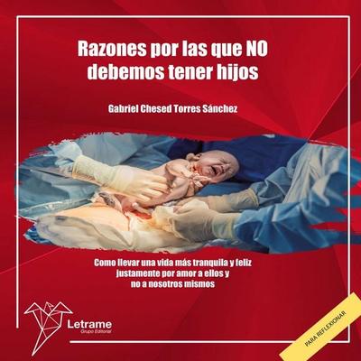 Razones por las que NO debemos tener hijos - Gabriel Chesed Torres Sanchez, Audio, 9788410894525