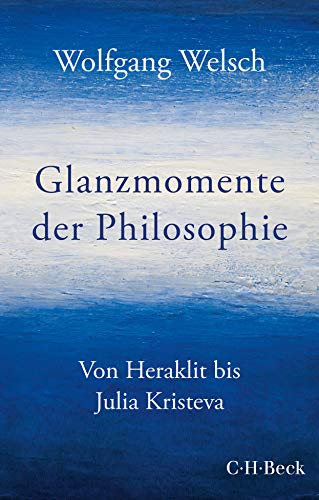 Wolfgang Welsch - Glanzmomente der Philosophie: Von Heraklit bis Julia Kristeva - Preis vom 10.10.2026 11:48:34 h