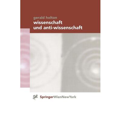 Wissenschaft und Anti-Wissenschaft, Taschenbuch von Gerald Holton, Springer Wien, 978-3-211-83245-5