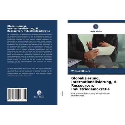 Globalisierung, Internationalisierung, H. Ressourcen, Industriedemokratie, Taschenbuch von Wilfred Ukpere, Verlag Unser Wissen, 978-620-3-52838-1