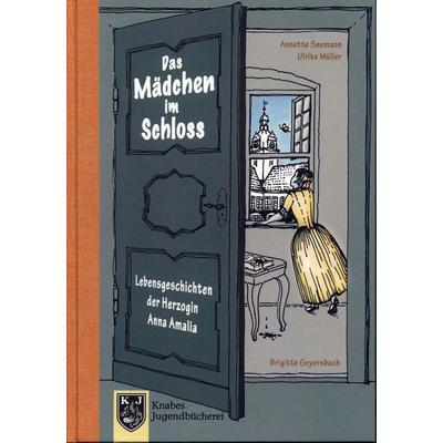 Das Mädchen im Schloss - Anna Amalia I, Taschenbuch von Annette Seemann,Ulrike Müller, Knabe, 978-3-944575-91-9
