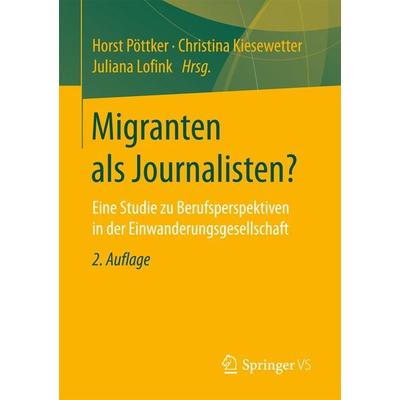 Migranten als Journalisten?, Taschenbuch von , Springer Fachmedien Wiesbaden GmbH, 978-3-658-16018-0