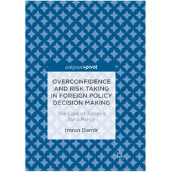 Overconfidence and Risk Taking in Foreign Policy Decision Making, Fachbücher von Imran Demir